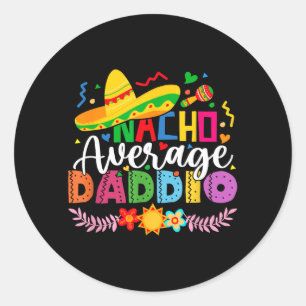 Nacho Average Daddio Funny Mexican Vintage Cinco Classic Round Sticker
