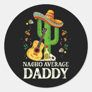Nacho Average Daddy Cinco De Mayo Classic Round Sticker