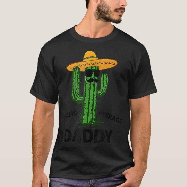 Nacho Average Daddy Meican Cinco De Mayo Fiesta Fu T-Shirt (Front)
