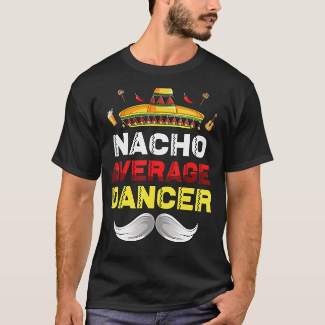 Nacho Average Dancer Funny Cinco De Mayo Mexican P T-Shirt (Front)