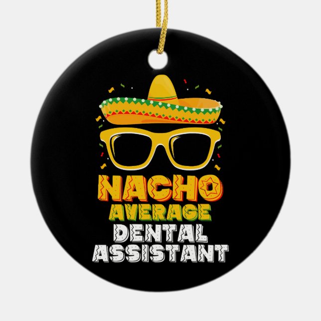Nacho Average Dental Assistant Cinco De Mayo Ceramic Ornament (Front)