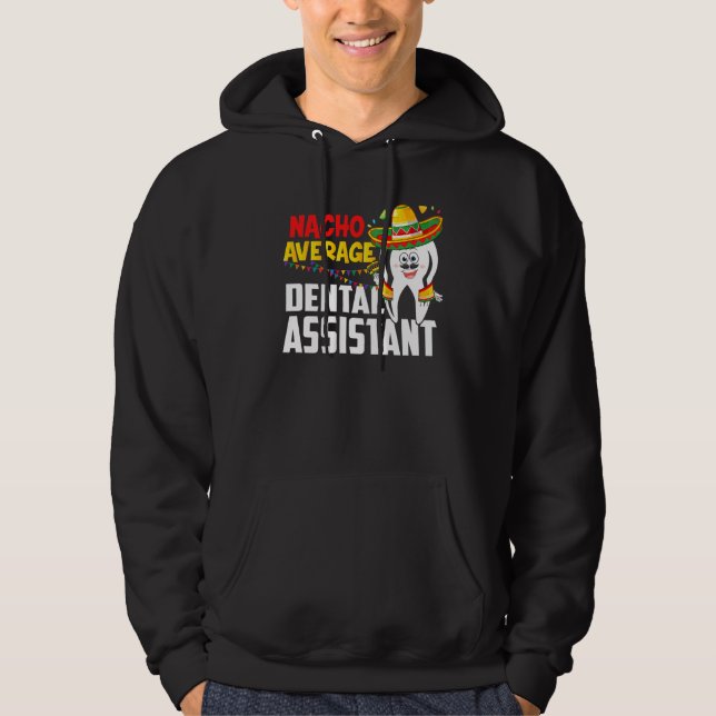 Nacho Average Dental Assistant Cinco De Mayo Mexic Hoodie (Front)