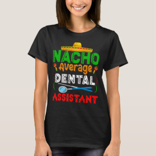 Nacho Average Dental Assistant Family Matching Cin T-Shirt