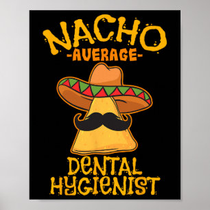 Nacho Average Dental Hygienist Mexican Dentist Cin Poster