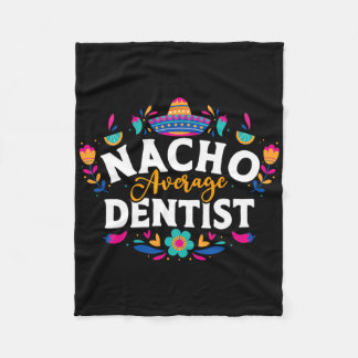 Nacho Average Dentist Cinco De Mayo Mexican Matchi Fleece Blanket