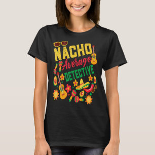 Nacho Average Detective Cinco De Mayo Matching Fam T-Shirt