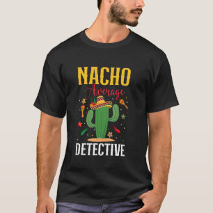 Nacho Average Detective Cinco de Mayo Sombrero Mex T-Shirt