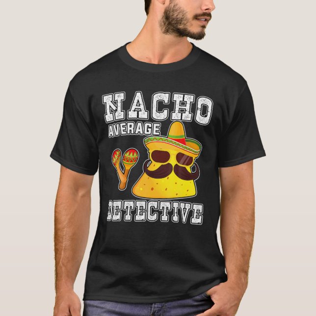 Nacho Average Detective Funny Five Of May For Da T-Shirt (Front)