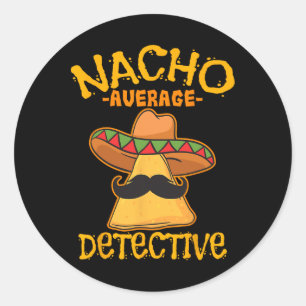 Nacho Average Detective Investigator Informer Cinc Classic Round Sticker