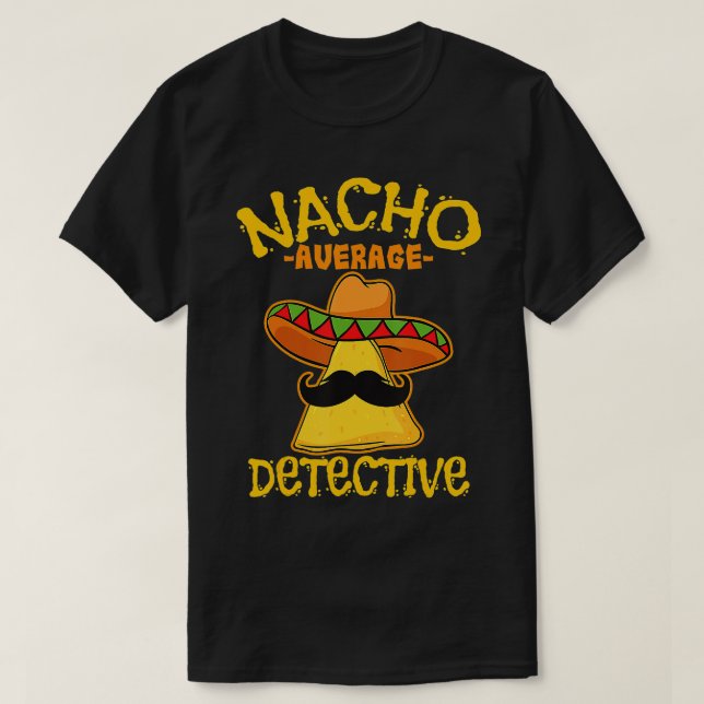 Nacho Average Detective Investigator Informer Cinc T-Shirt (Design Front)