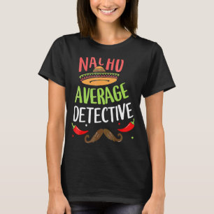 Nacho Average Detective Sombrero Beard Cinco De Ma T-Shirt