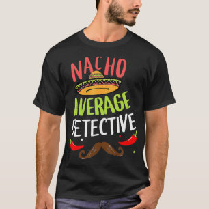 Nacho Average Detective Sombrero Beard Cinco de Ma T-Shirt