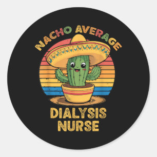 Nacho Average Dialysis Nurse Cinco De Mayo Mexican Classic Round Sticker