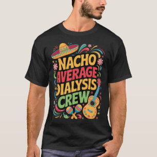 Nacho Average Dialysis T-Shirt