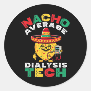 Nacho Average Dialysis Tech Hemodialysis Cinco De  Classic Round Sticker