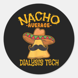 Nacho Average Dialysis Tech Hemodialysis Cinco De Classic Round Sticker