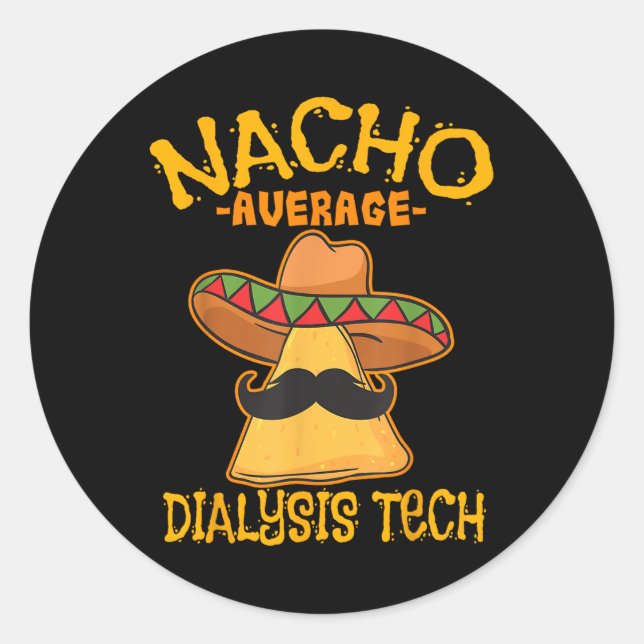 Nacho Average Dialysis Tech Hemodialysis Cinco De  Classic Round Sticker (Front)