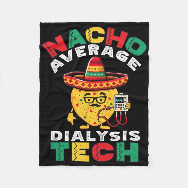 Nacho Average Dialysis Tech Hemodialysis Cinco De  Fleece Blanket (Front)