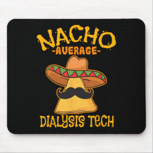 Nacho Average Dialysis Tech Hemodialysis Cinco De  Mouse Pad