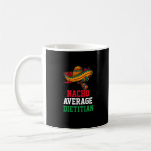Nacho Average Dietician Mug