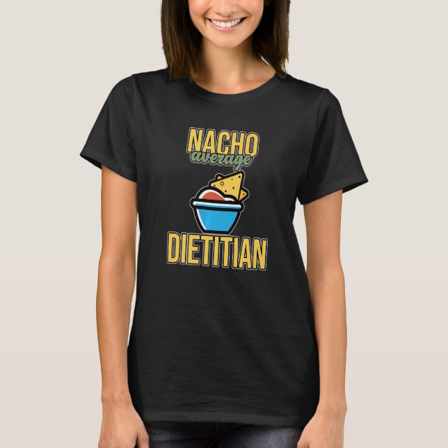 Nacho Average Dietician Nutritionist Dietary  Grap T-Shirt (Front)
