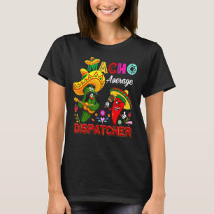 Nacho Average Dispatcher  Cactus Chilli Sombrero S T-Shirt