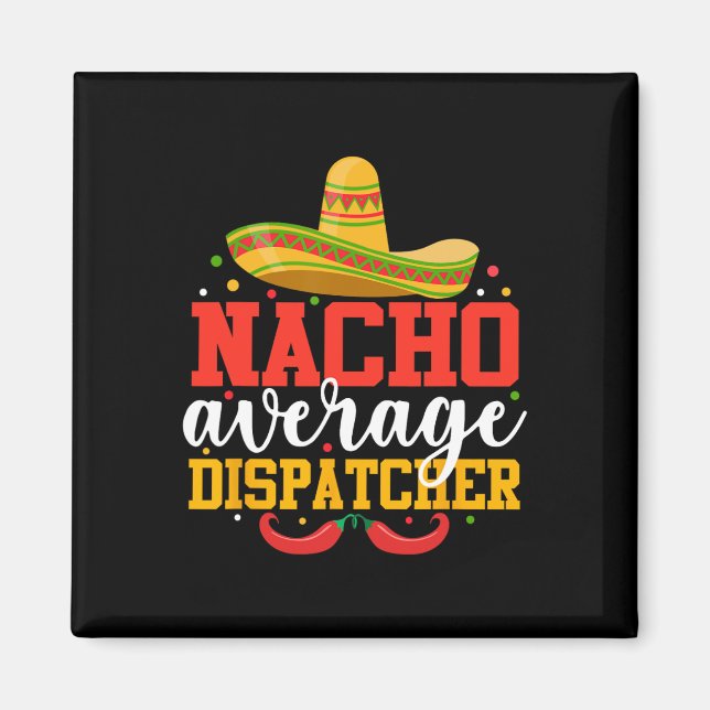 Nacho Average Dispatcher Funny Mexican Cinco De Ma Magnet (Front)