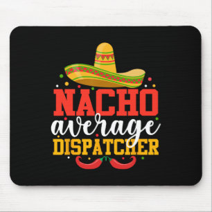 Nacho Average Dispatcher Funny Mexican Cinco De Ma Mouse Pad