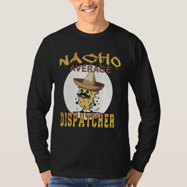 Nacho Average Dispatcher work appreciation week T-Shirt (Front)
