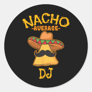 Nacho Average Dj Cinco De Mayo Fiesta Mexican Part Classic Round Sticker