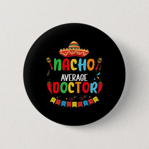 Nacho Average Doctor Funny Doctor Cinco De Mayo 6 Cm Round Badge