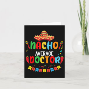 Nacho Average Doctor Funny Doctor Cinco De Mayo Card