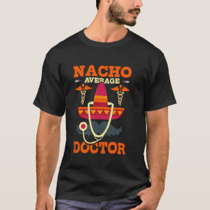 Nacho Average Doctor Funny Medical Humour Quote T-Shirt