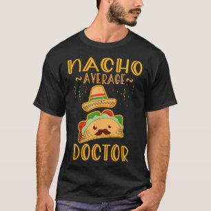 Nacho Average Doctor Tee Mexican Fiesta Cinco De M