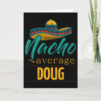 Nacho Average Doug Gift Funny Cinco De Mayo Sombre Card