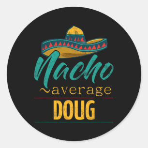 Nacho Average Doug Gift Funny Cinco De Mayo Sombre Classic Round Sticker