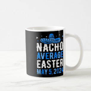 Nacho Average Easter Funny Cinco De Mayo Greek Eas Coffee Mug