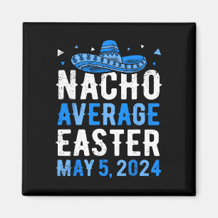 Nacho Average Easter Funny Cinco De Mayo Greek Eas Magnet