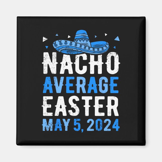 Nacho Average Easter Funny Cinco De Mayo Greek Eas Magnet (Front)