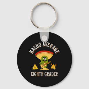 Nacho Average Eighth Grader Funny Sayings Back To Key Ring