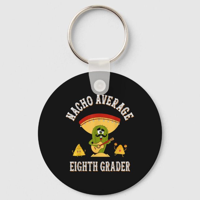 Nacho Average Eighth Grader Funny Sayings Back To  Key Ring (Front)