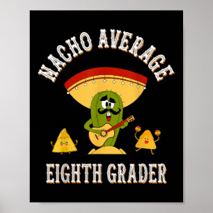 Nacho Average Eighth Grader Funny Sayings Back To Poster