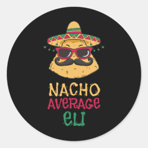Nacho Average Eli First Name Funny Taco  Classic Round Sticker