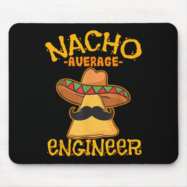 Nacho Average Engineer Engineering Professsion Cin Mouse Pad (Front)