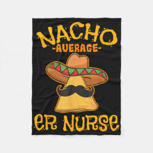 Nacho Average Er Nurse Cinco De Mayo Fiesta Emerge Fleece Blanket