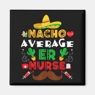 Nacho Average Er Nurse Funny Mexican Fiesta Magnet