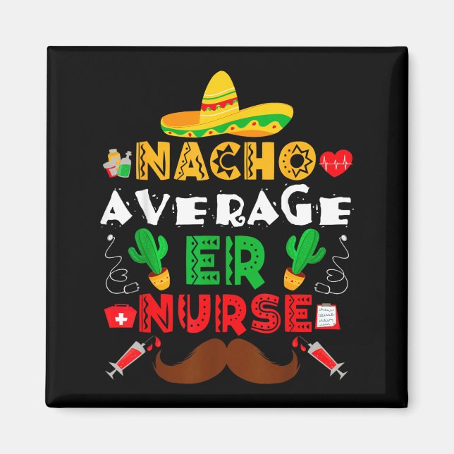Nacho Average Er Nurse Funny Mexican Fiesta Magnet (Front)
