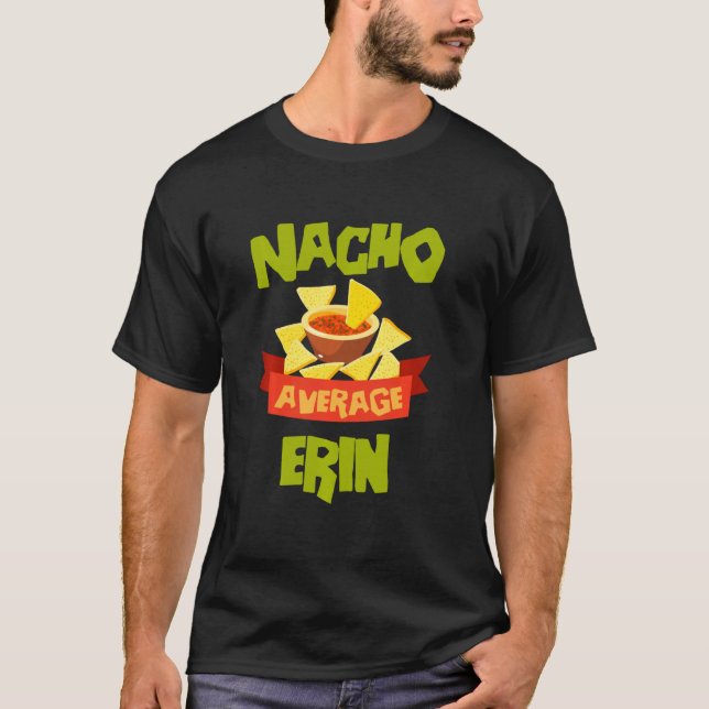 Nacho Average Erin Funny Birthday Personalized Nam T-Shirt (Front)