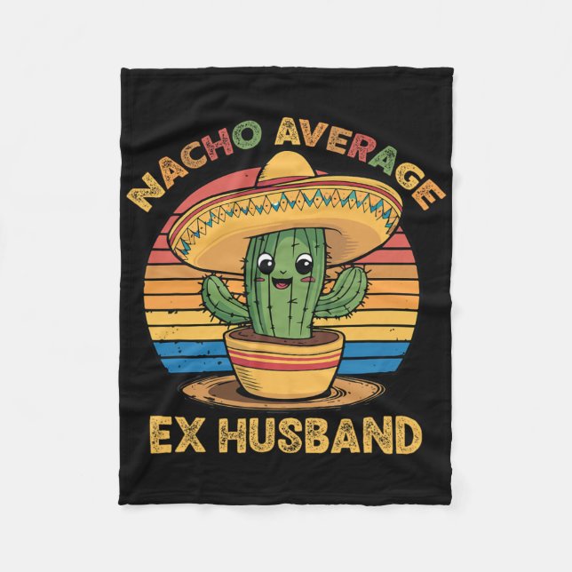 Nacho Average Ex Husband Matching Mexican Cinco De Fleece Blanket (Front)