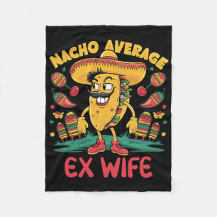 Nacho Average Ex Wife Mexican Matching Cinco De Ma Fleece Blanket